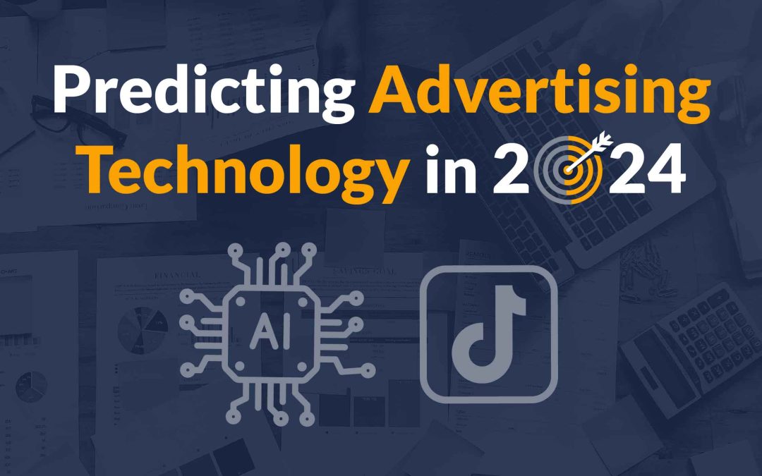 A Look at Ad Tech in 2024: From AI to TikTok