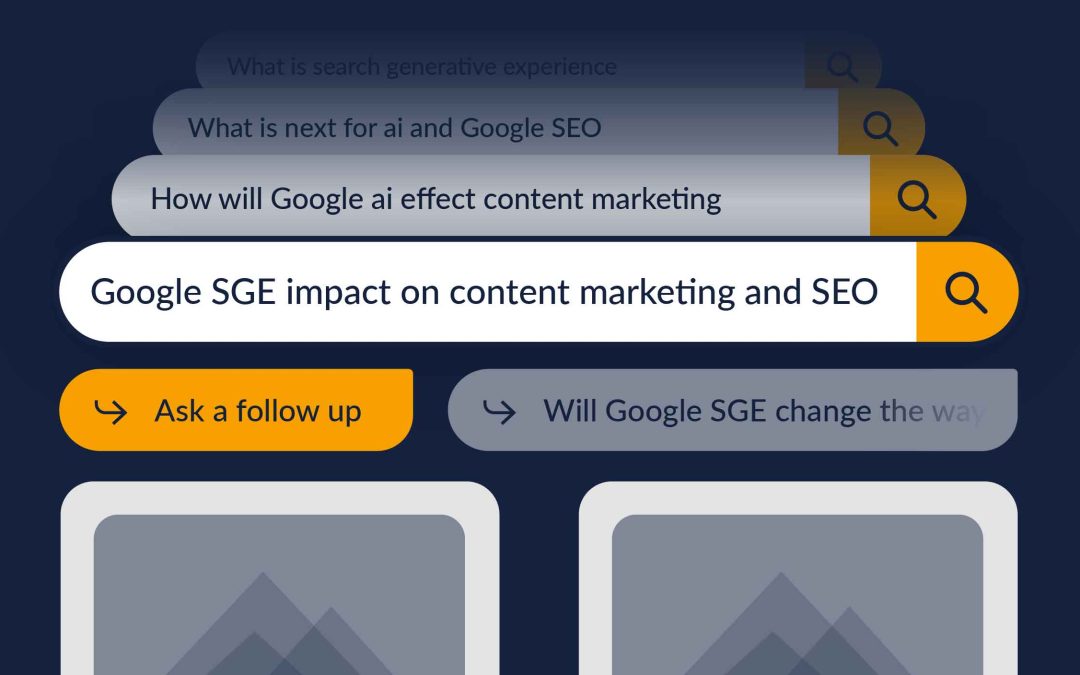 How Google’s SGE Will Impact Content Marketing & SEO