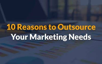 10 Reasons to Outsource Your Marketing Needs